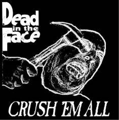 Dead In The Face : Crush 'Em All